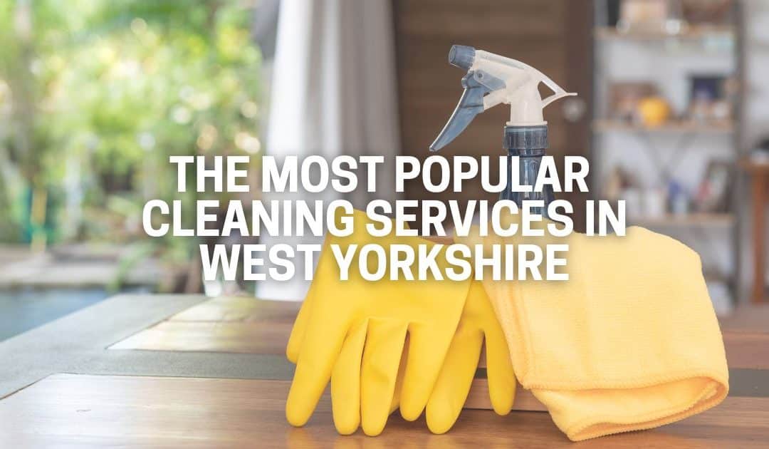 The Most Popular Cleaning Services in West Yorkshire