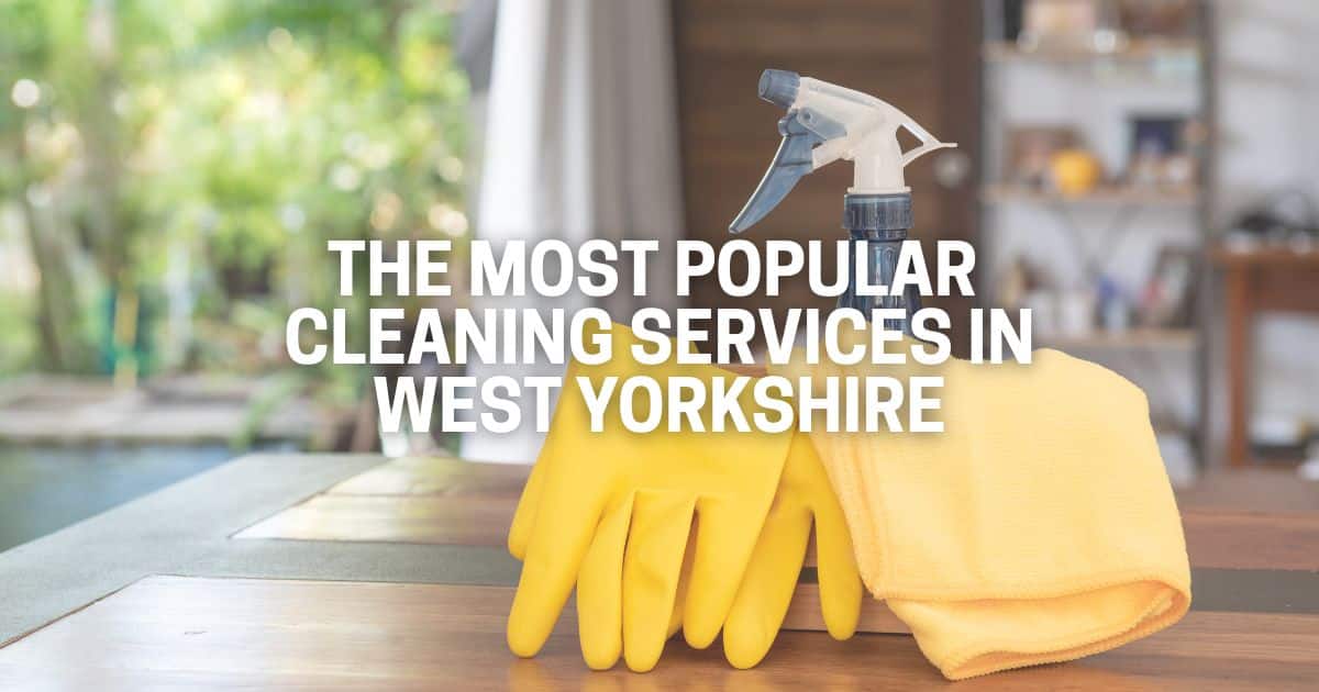 The Most Popular Cleaning Services in West Yorkshire